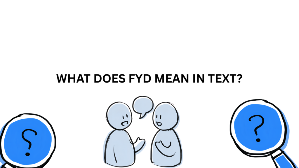 FYD meaning in text